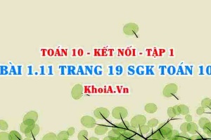 Bài 1.11 trang 19 SGK Toán 10 tập 1 Kết nối tri thức